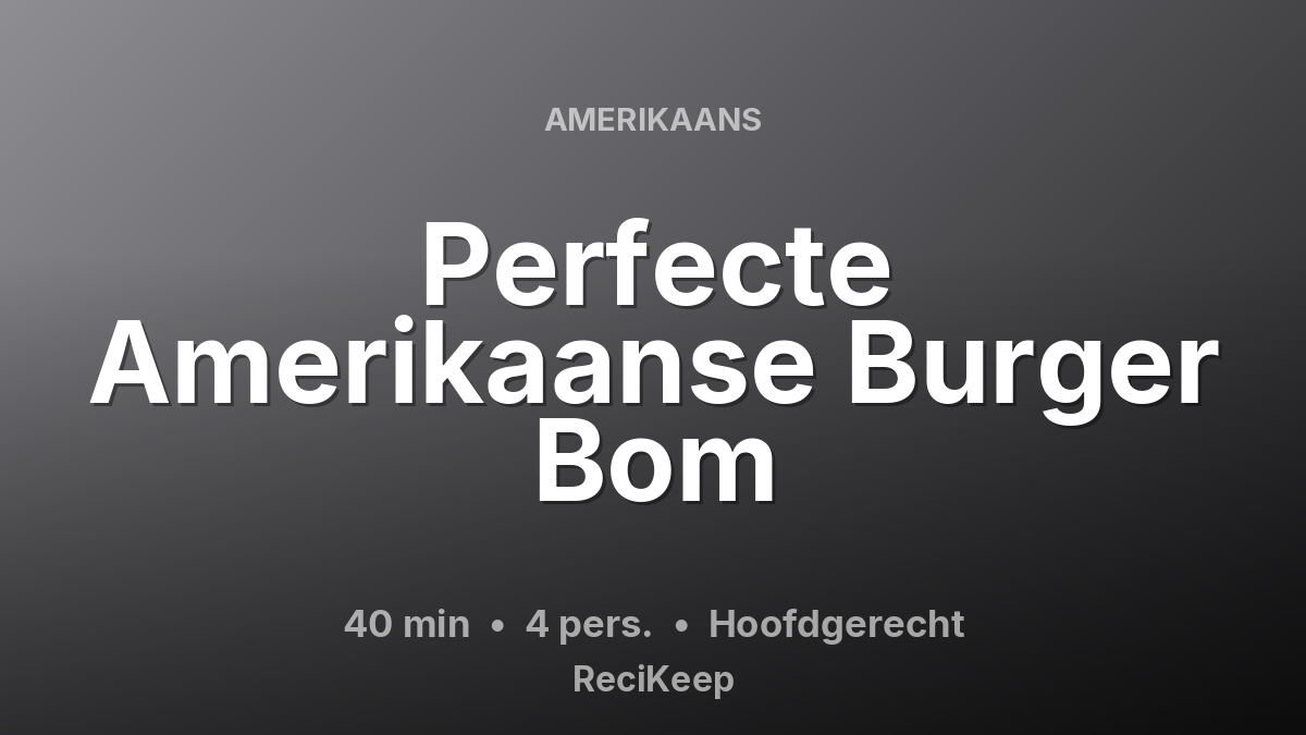 Receptkaart Perfecte Amerikaanse Burger Bom – Hoofdgerecht