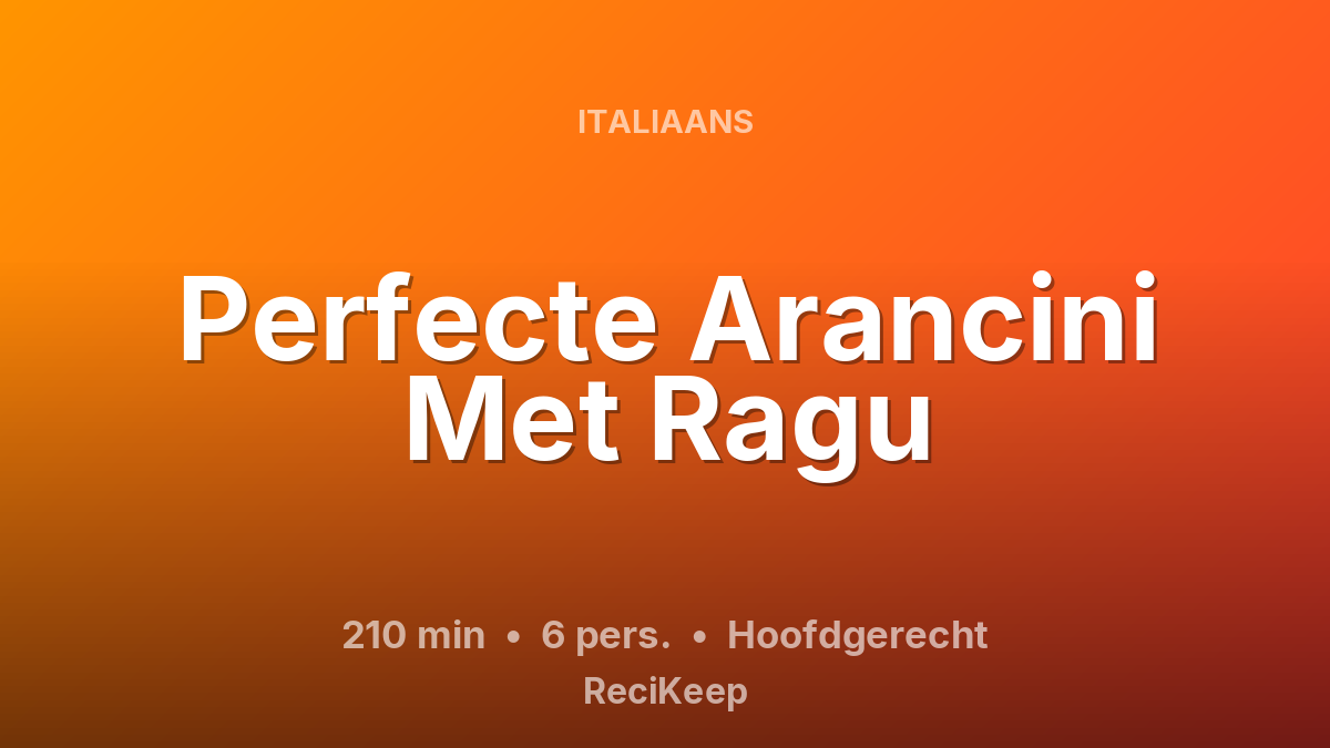 Receptkaart Perfecte Arancini Met Ragu – Hoofdgerecht