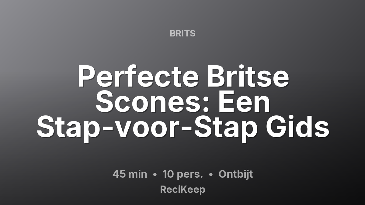 Receptkaart Perfecte Britse Scones: Een Stap-voor-Stap Gids – Ontbijt
