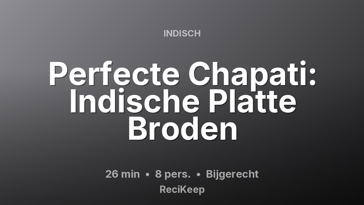Receptkaart Perfecte Chapati: Indische Platte Broden – Bijgerecht