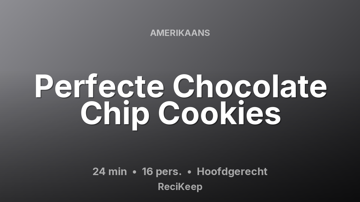 Receptkaart Perfecte Chocolate Chip Cookies – Hoofdgerecht