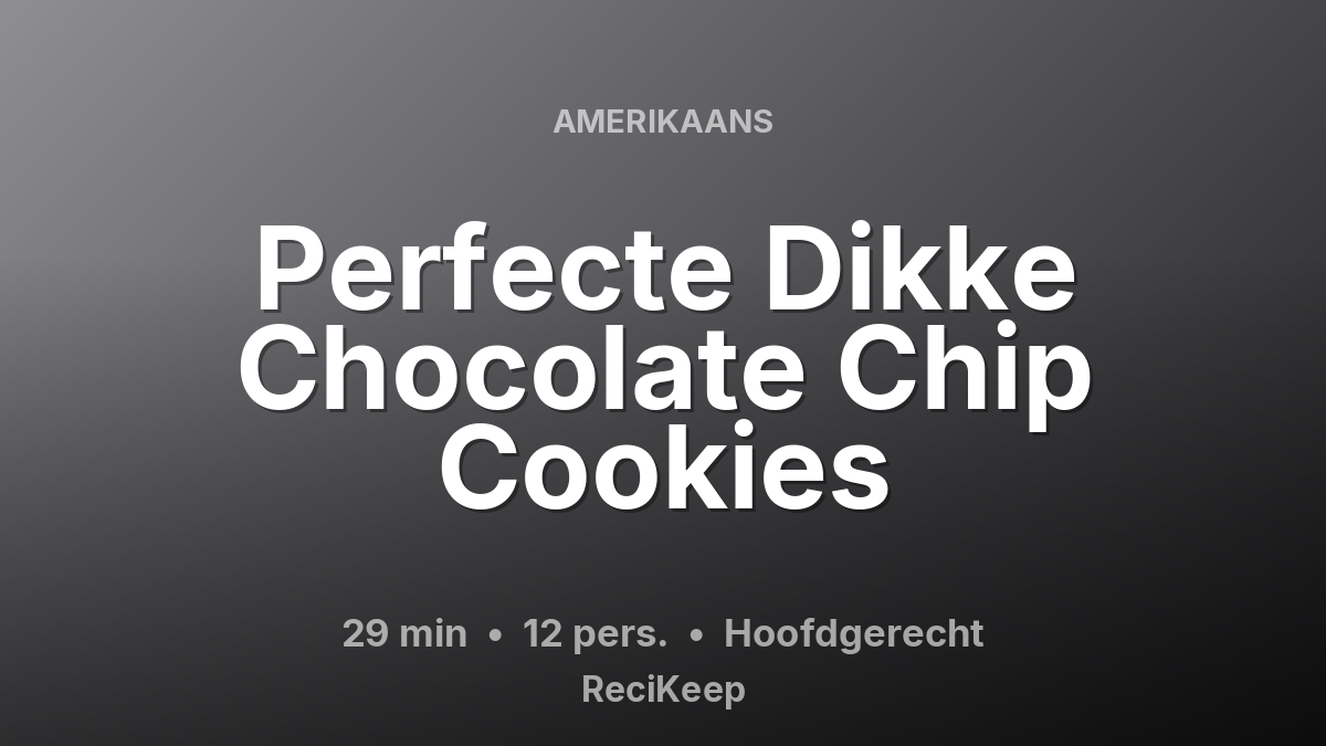 Receptkaart Perfecte Dikke Chocolate Chip Cookies – Hoofdgerecht