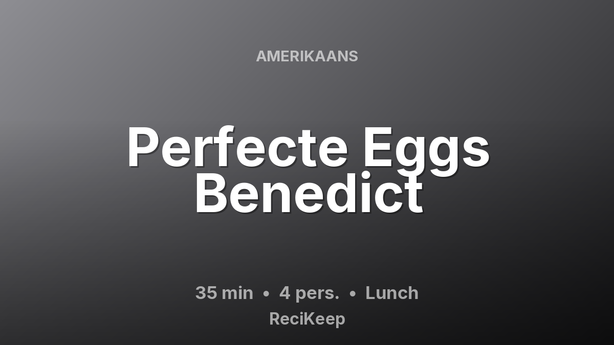 Receptkaart Perfecte Eggs Benedict – Lunch