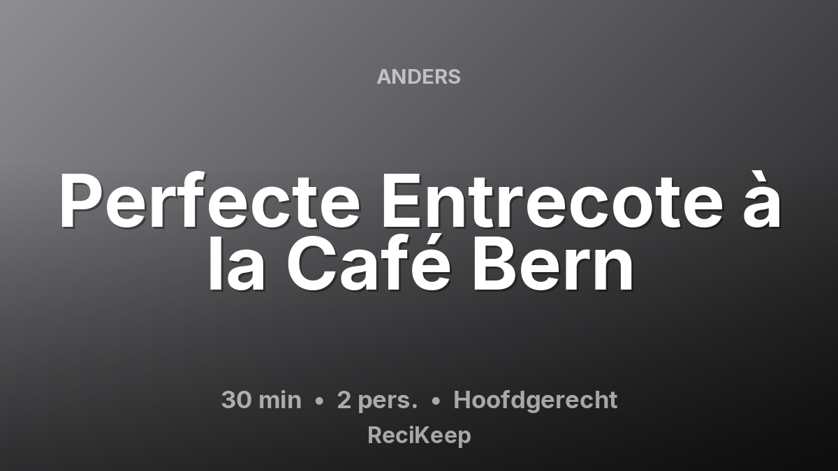 Receptkaart Perfecte Entrecote à la Café Bern – Hoofdgerecht