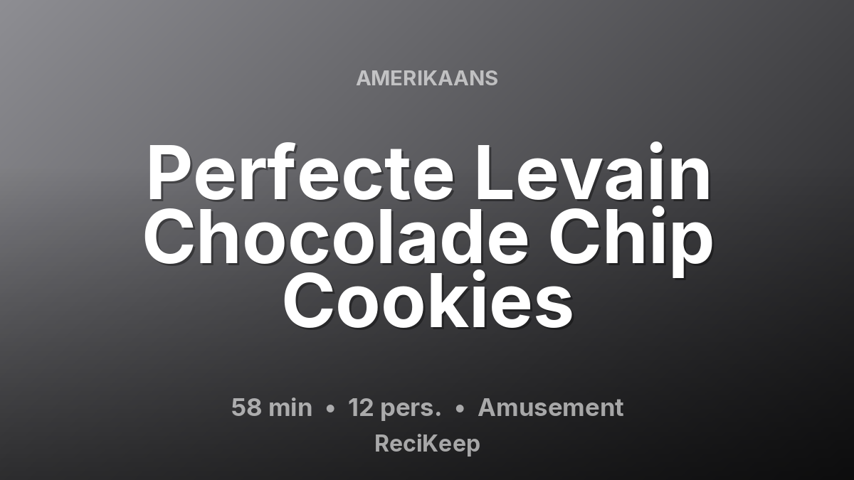 Receptkaart Perfecte Levain Chocolade Chip Cookies – Amusement