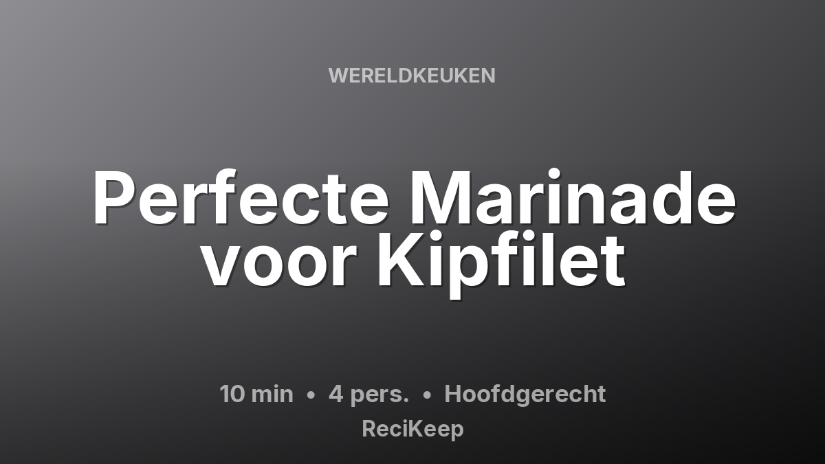 Receptkaart Perfecte Marinade voor Kipfilet – Hoofdgerecht