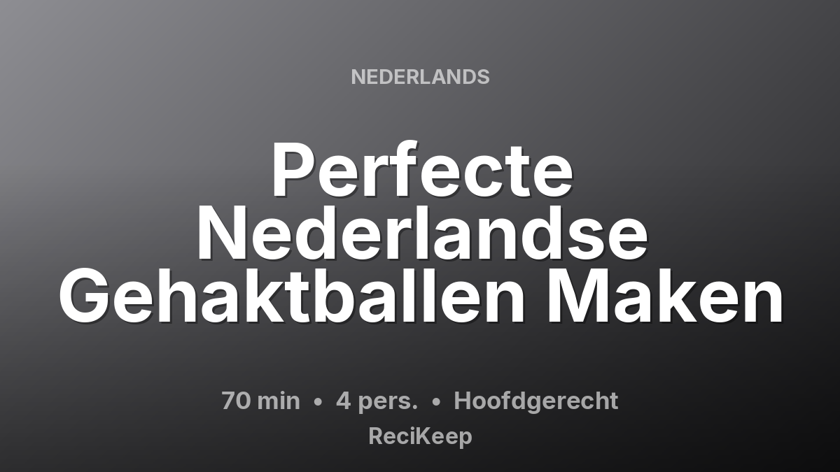 Receptkaart Perfecte Nederlandse Gehaktballen Maken – Hoofdgerecht