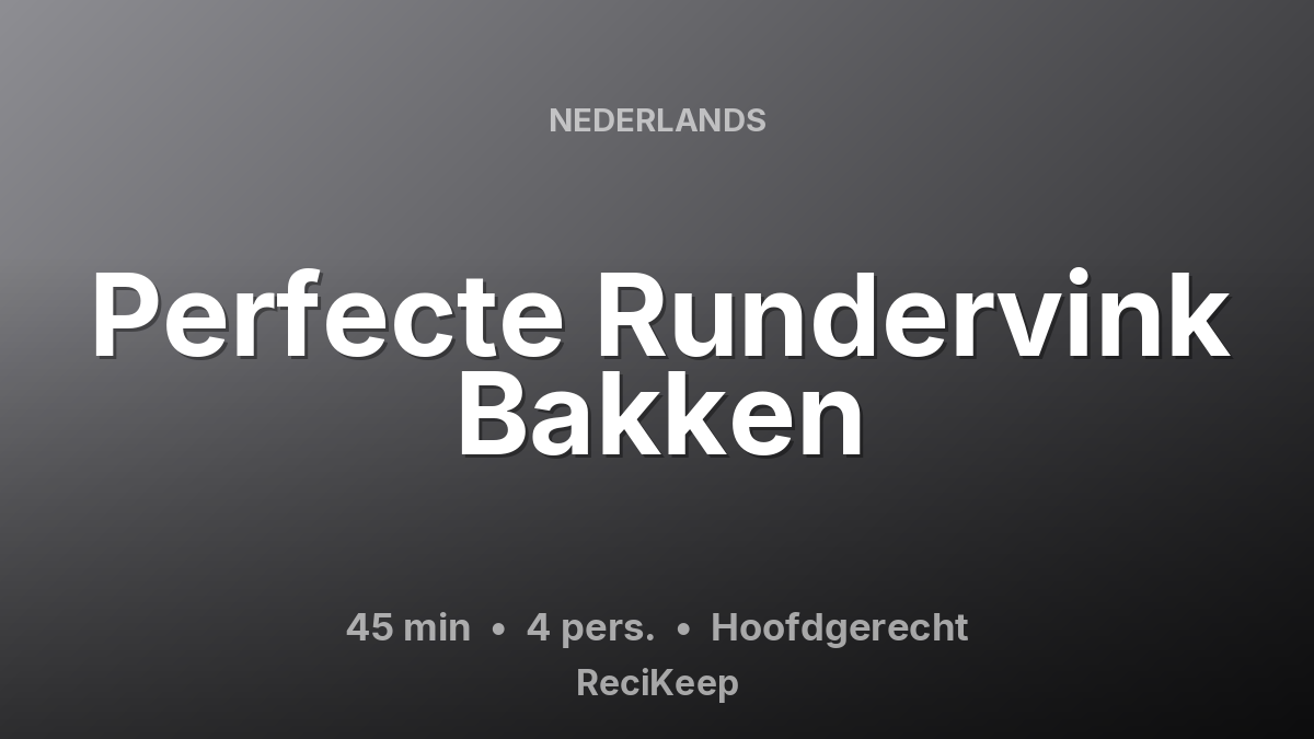 Receptkaart Perfecte Rundervink Bakken – Hoofdgerecht