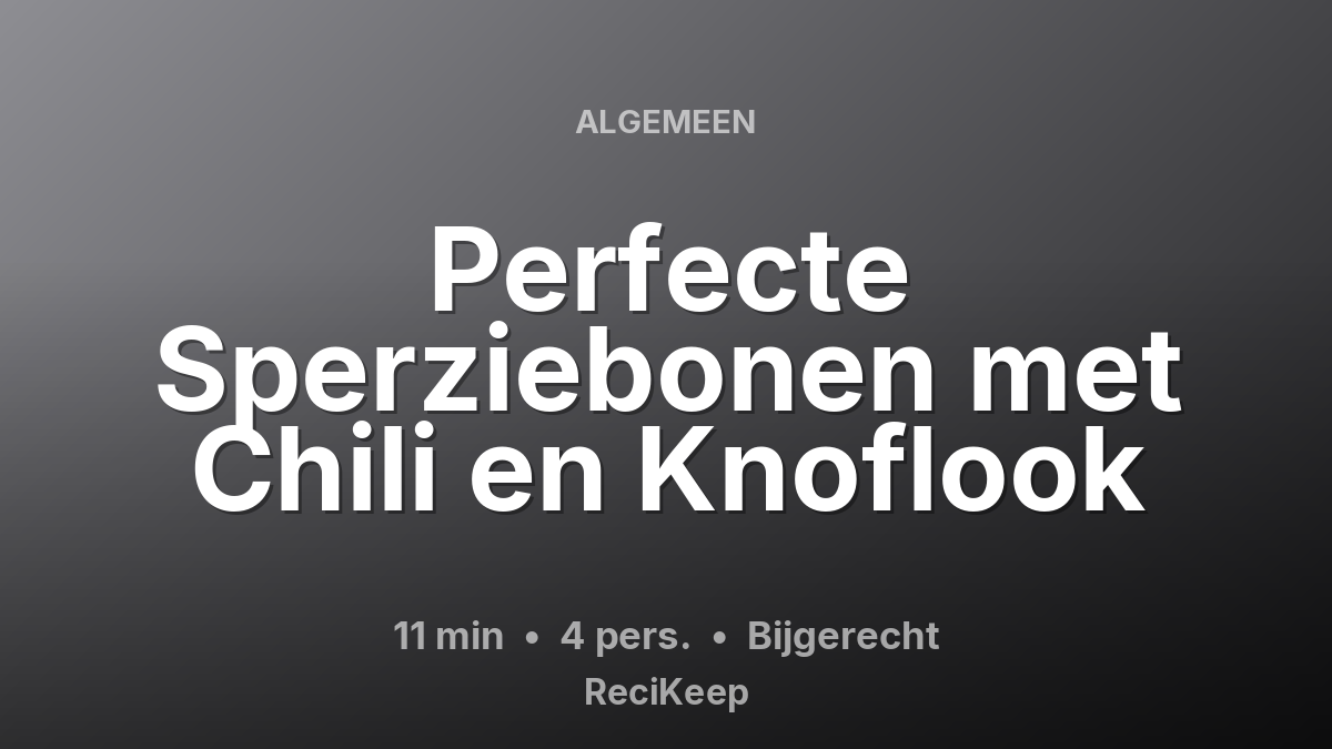Receptkaart Perfecte Sperziebonen met Chili en Knoflook – Bijgerecht