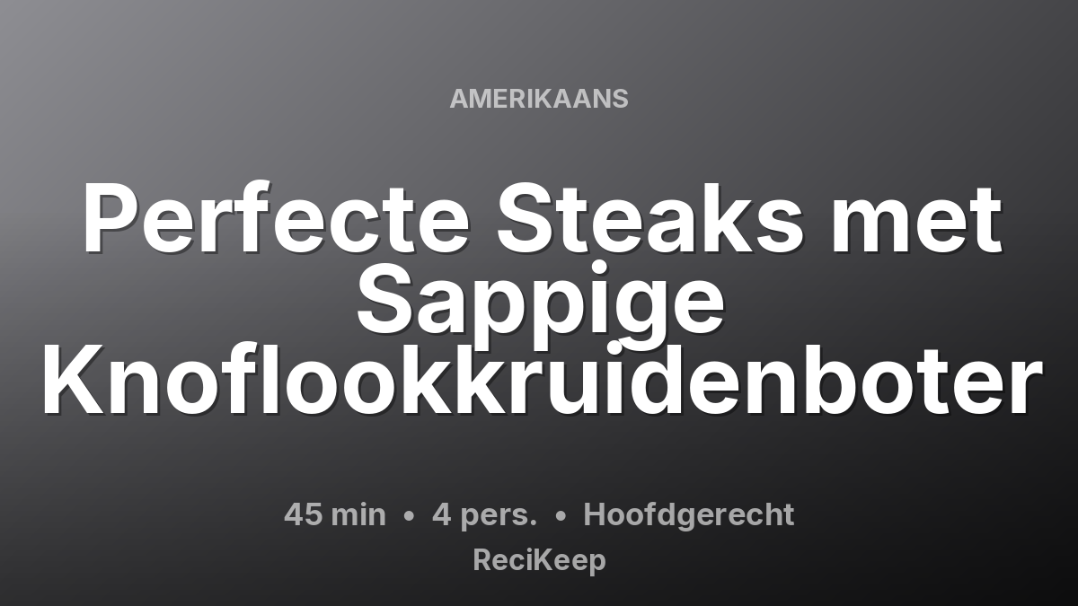 Receptkaart Perfecte Steaks met Sappige Knoflookkruidenboter – Hoofdgerecht