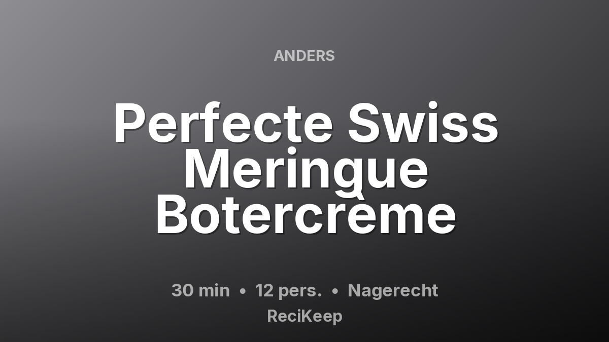 Receptkaart Perfecte Swiss Meringue Botercrème – Nagerecht