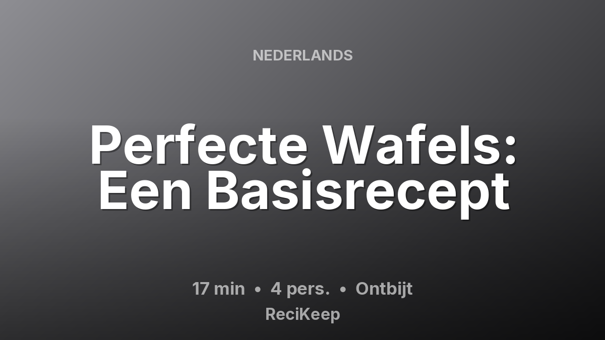 Receptkaart Perfecte Wafels: Een Basisrecept – Ontbijt