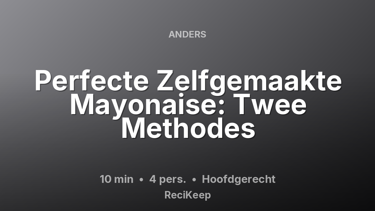 Receptkaart Perfecte Zelfgemaakte Mayonaise: Twee Methodes – Hoofdgerecht