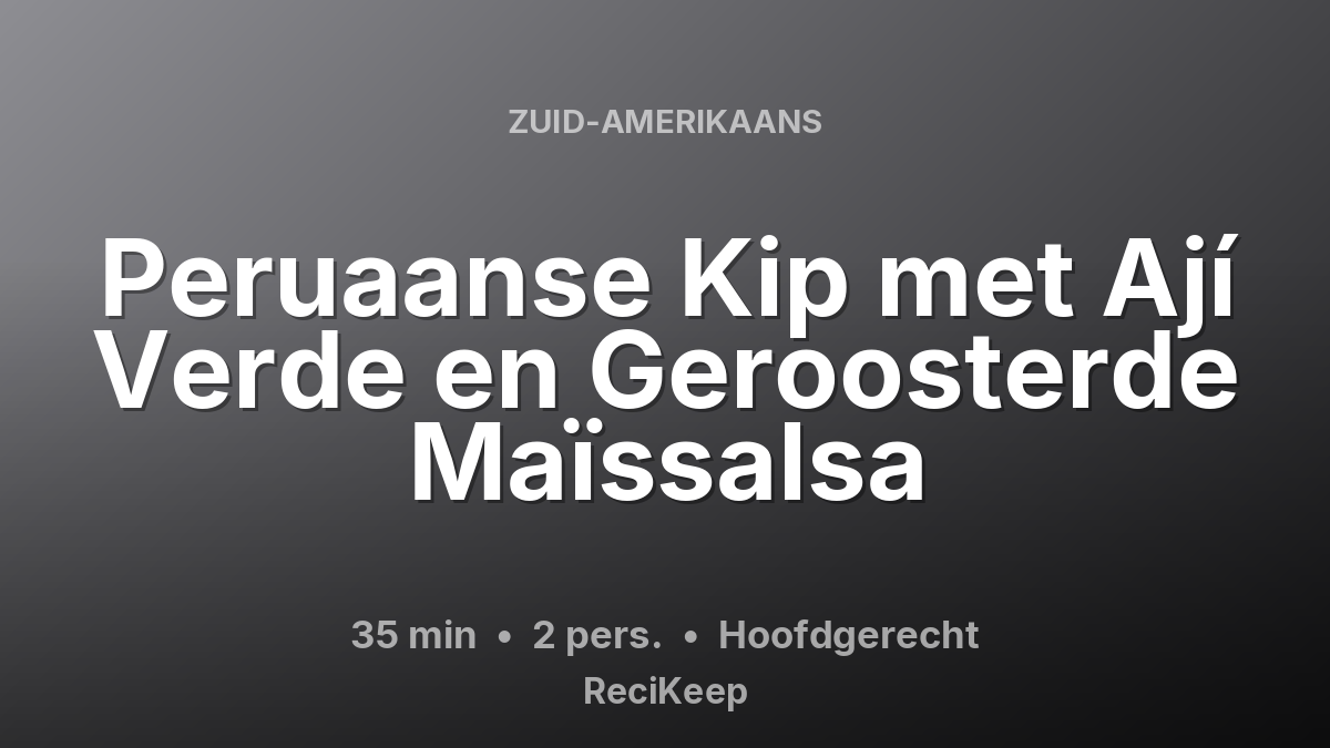Receptkaart Peruaanse Kip met Ají Verde en Geroosterde Maïssalsa – Hoofdgerecht