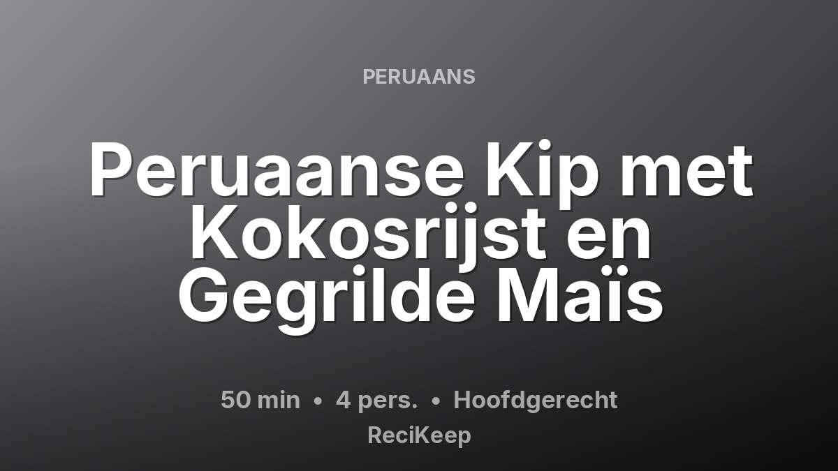 Receptkaart Peruaanse Kip met Kokosrijst en Gegrilde Maïs – Hoofdgerecht