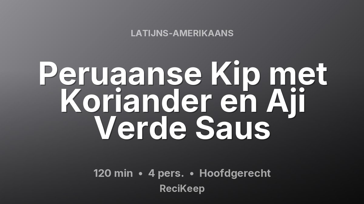 Receptkaart Peruaanse Kip met Koriander en Aji Verde Saus – Hoofdgerecht