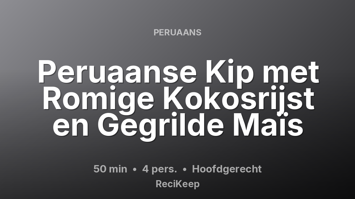 Receptkaart Peruaanse Kip met Romige Kokosrijst en Gegrilde Maïs – Hoofdgerecht
