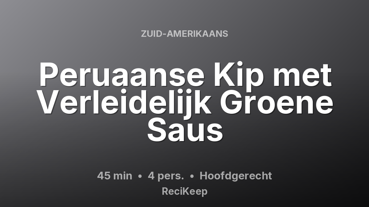 Receptkaart Peruaanse Kip met Verleidelijk Groene Saus – Hoofdgerecht