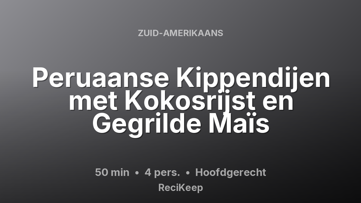 Receptkaart Peruaanse Kippendijen met Kokosrijst en Gegrilde Maïs – Hoofdgerecht