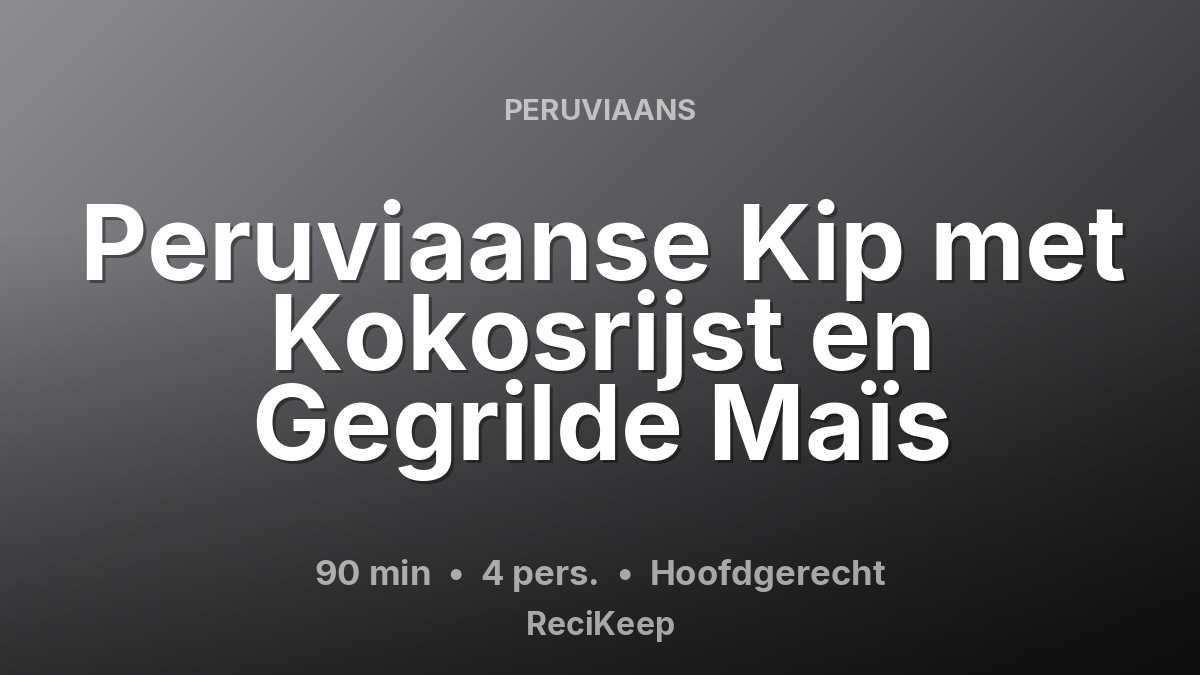 Receptkaart Peruviaanse Kip met Kokosrijst en Gegrilde Maïs – Hoofdgerecht