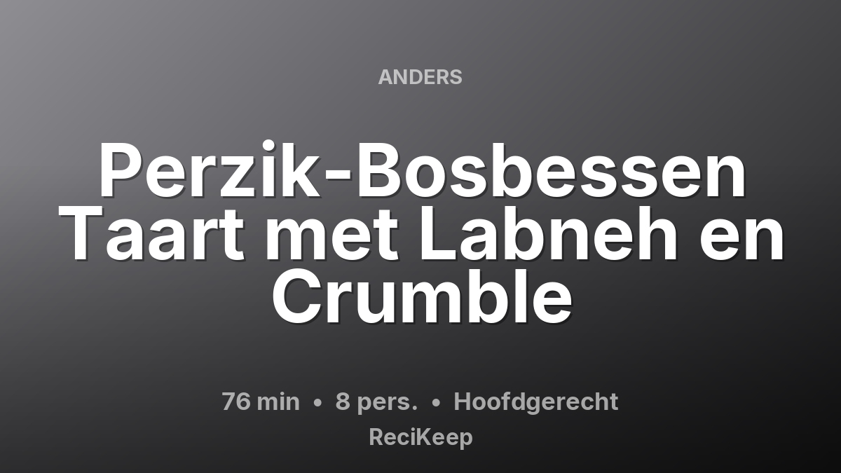 Receptkaart Perzik-Bosbessen Taart met Labneh en Crumble – Hoofdgerecht