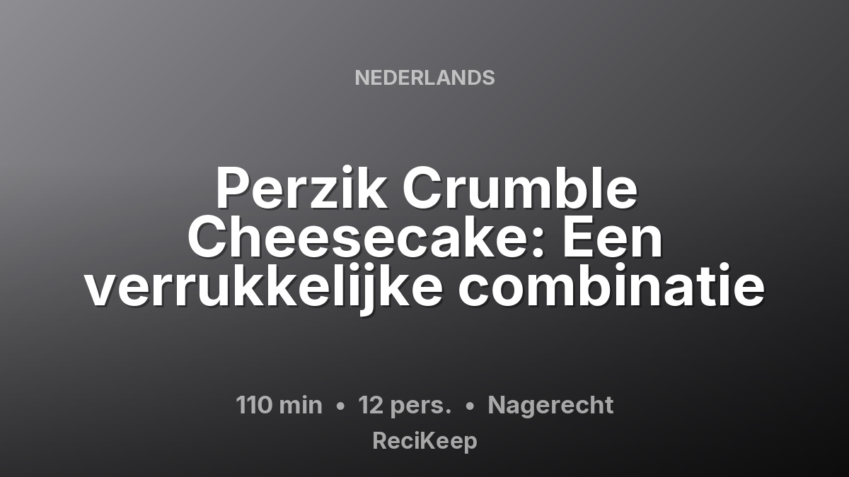 Receptkaart Perzik Crumble Cheesecake: Een verrukkelijke combinatie – Nagerecht