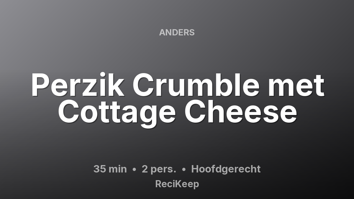 Receptkaart Perzik Crumble met Cottage Cheese – Hoofdgerecht