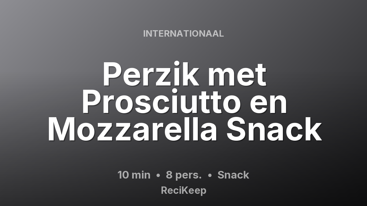 Receptkaart Perzik met Prosciutto en Mozzarella Snack – Snack