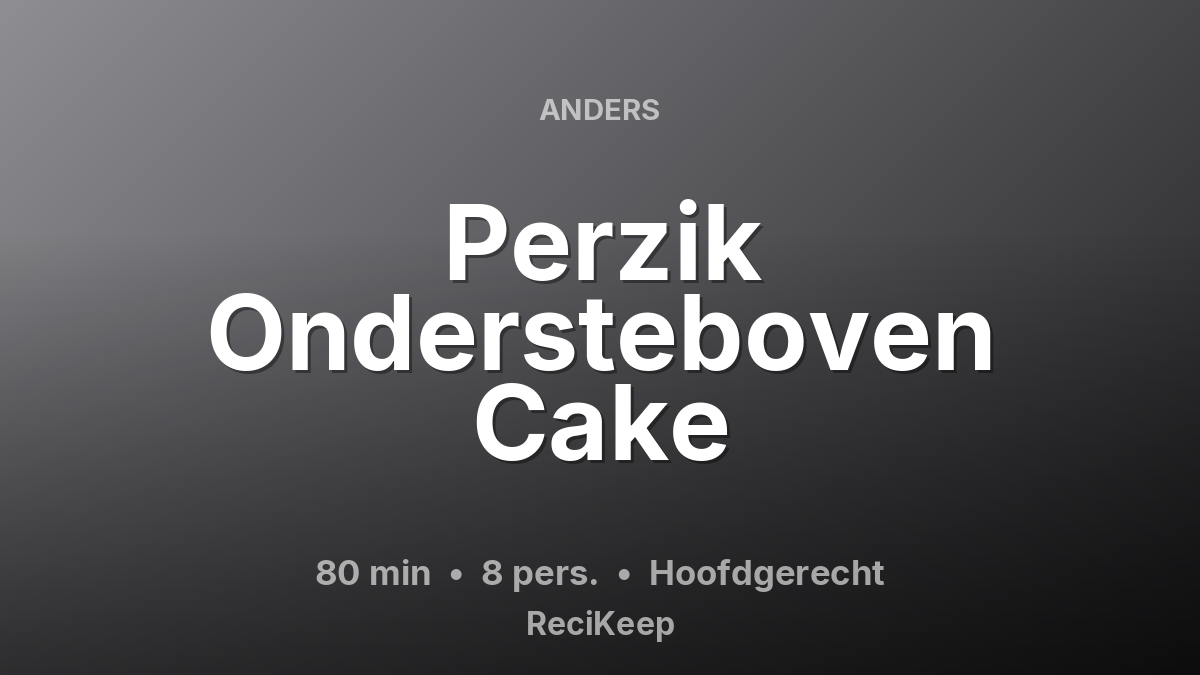 Receptkaart Perzik Ondersteboven Cake – Hoofdgerecht