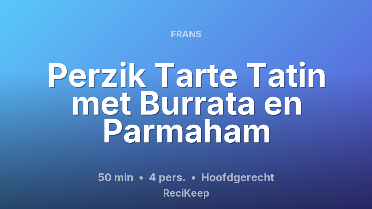 Receptkaart Perzik Tarte Tatin met Burrata en Parmaham – Hoofdgerecht