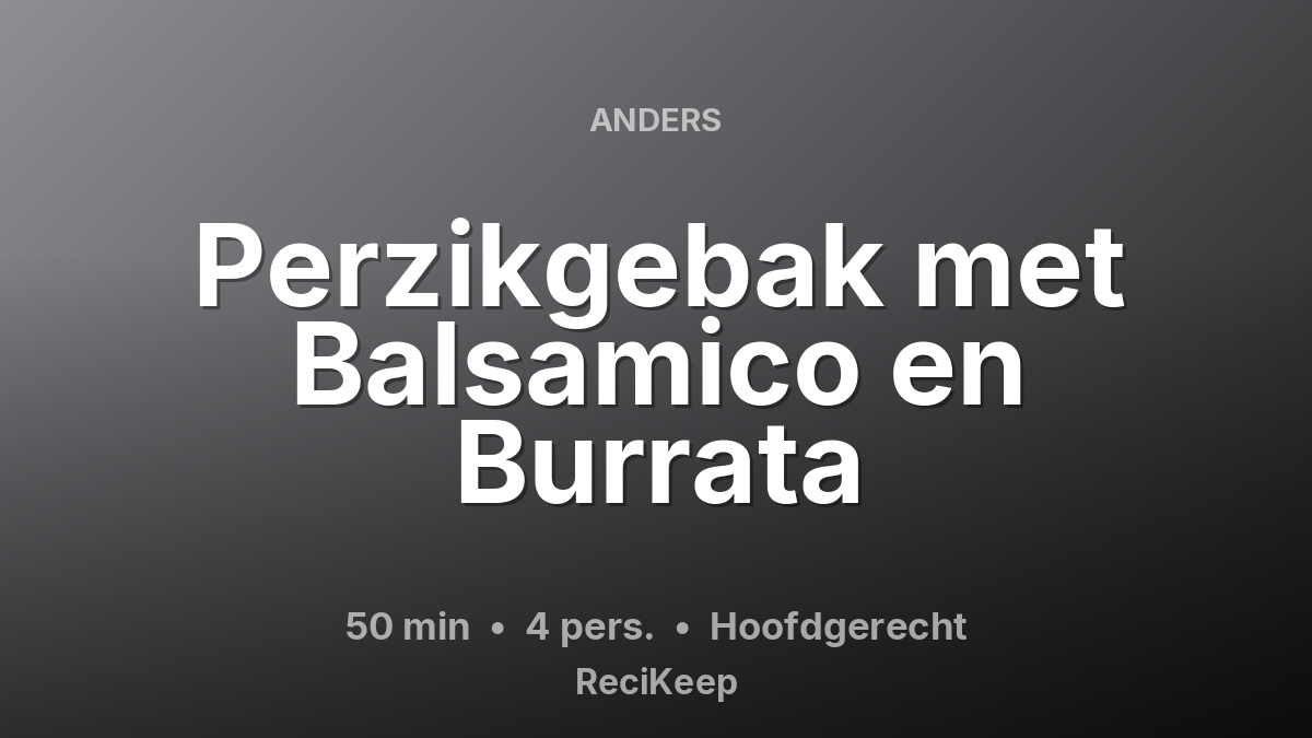 Receptkaart Perzikgebak met Balsamico en Burrata – Hoofdgerecht