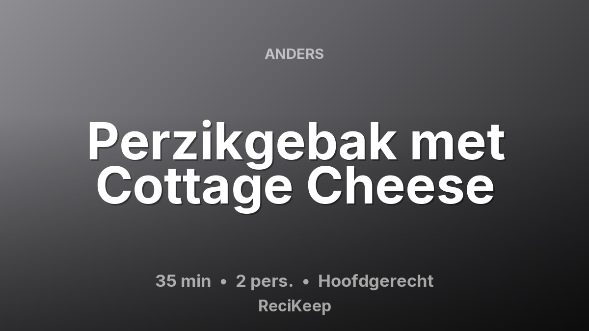 Receptkaart Perzikgebak met Cottage Cheese – Hoofdgerecht