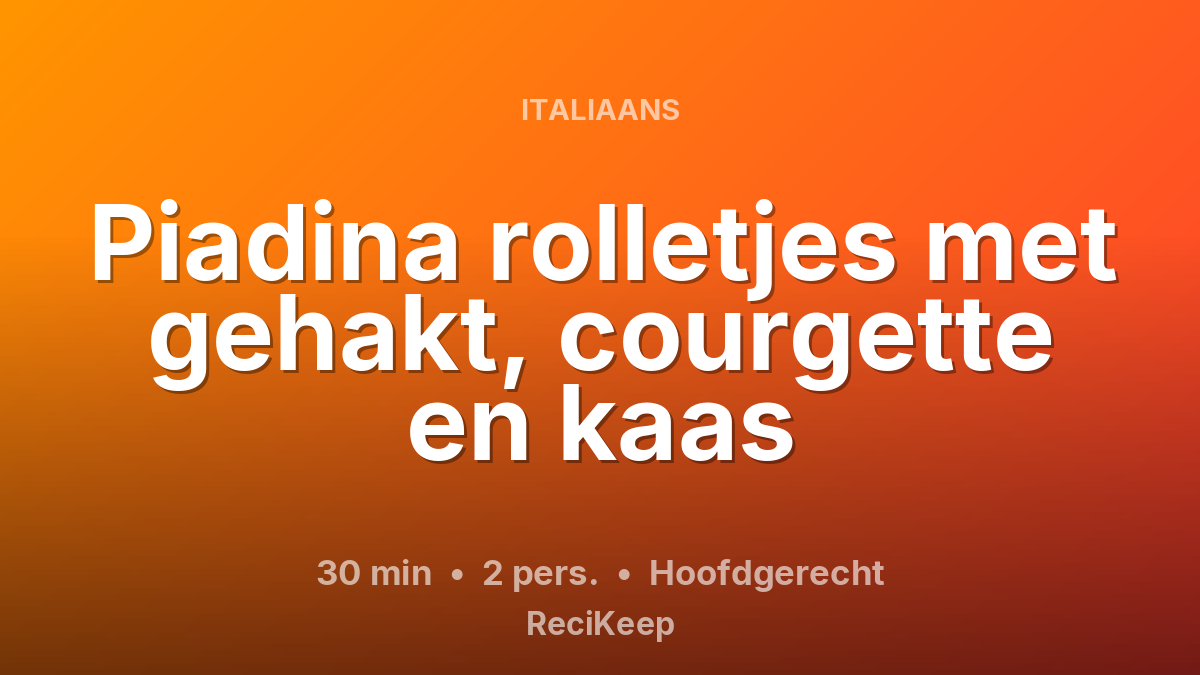 Receptkaart Piadina rolletjes met gehakt, courgette en kaas – Hoofdgerecht