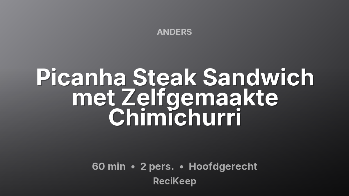 Receptkaart Picanha Steak Sandwich met Zelfgemaakte Chimichurri – Hoofdgerecht