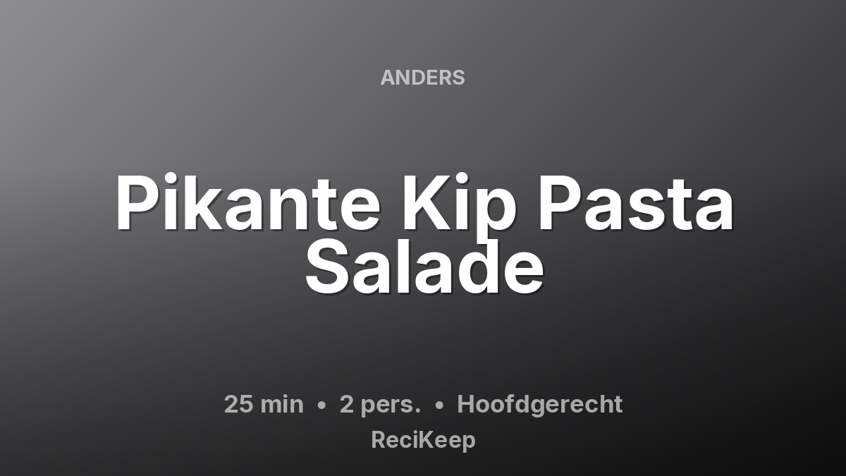 Receptkaart Pikante Kip Pasta Salade – Hoofdgerecht