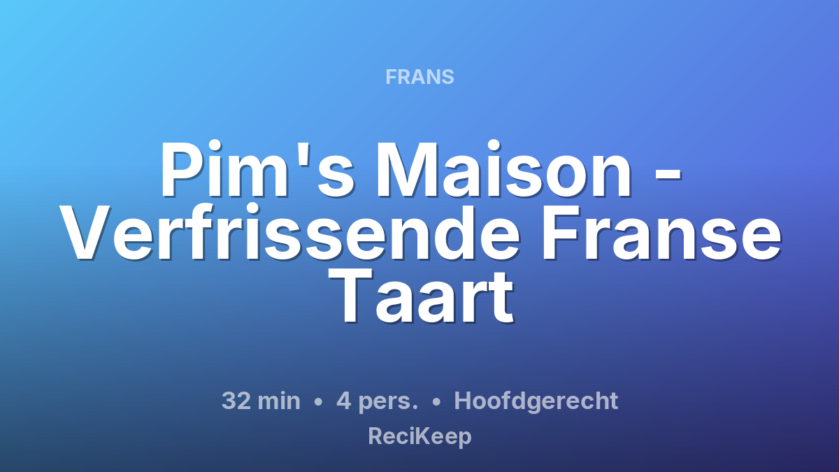 Receptkaart Pim's Maison - Verfrissende Franse Taart – Hoofdgerecht