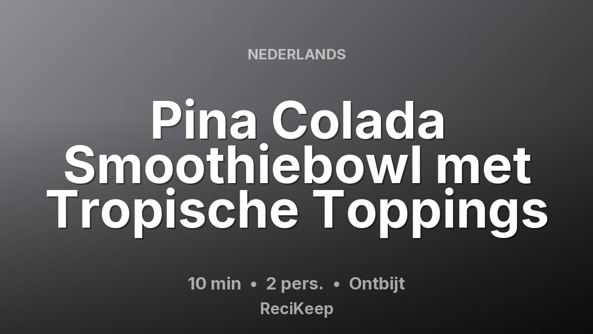 Receptkaart Pina Colada Smoothiebowl met Tropische Toppings – Ontbijt