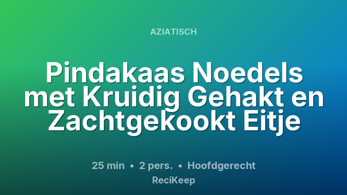 Receptkaart Pindakaas Noedels met Kruidig Gehakt en Zachtgekookt Eitje – Hoofdgerecht