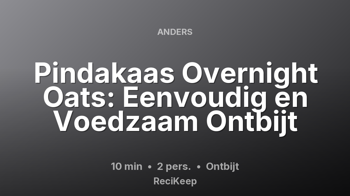 Receptkaart Pindakaas Overnight Oats: Eenvoudig en Voedzaam Ontbijt – Ontbijt