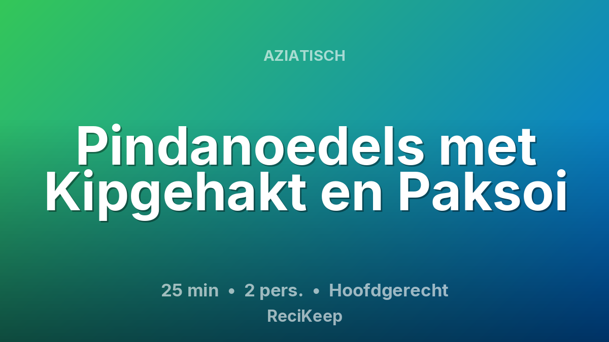 Receptkaart Pindanoedels met Kipgehakt en Paksoi – Hoofdgerecht