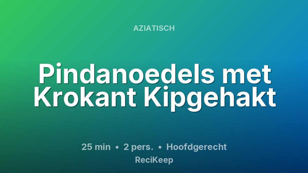 Receptkaart Pindanoedels met Krokant Kipgehakt – Hoofdgerecht