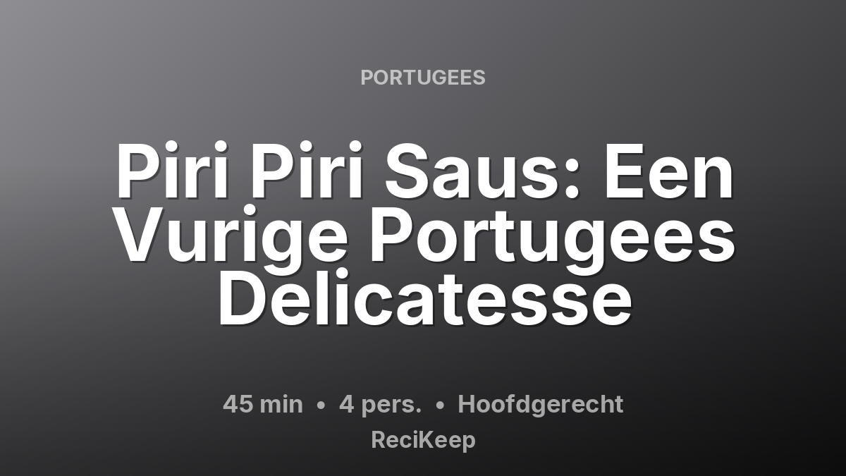 Receptkaart Piri Piri Saus: Een Vurige Portugees Delicatesse – Hoofdgerecht