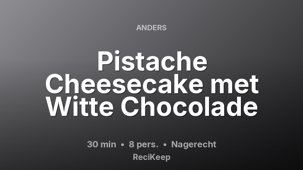 Receptkaart Pistache Cheesecake met Witte Chocolade – Nagerecht