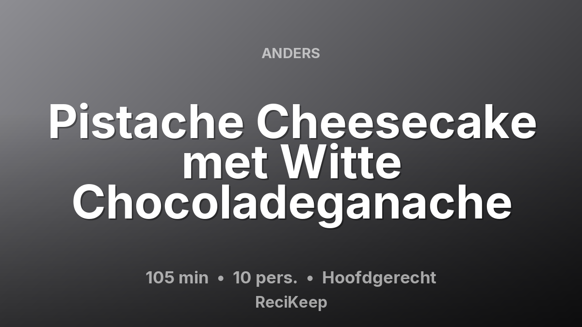 Receptkaart Pistache Cheesecake met Witte Chocoladeganache – Hoofdgerecht