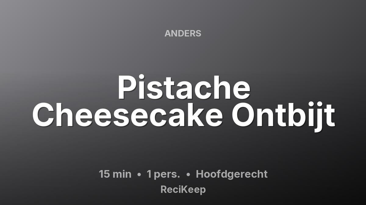 Receptkaart Pistache Cheesecake Ontbijt – Hoofdgerecht