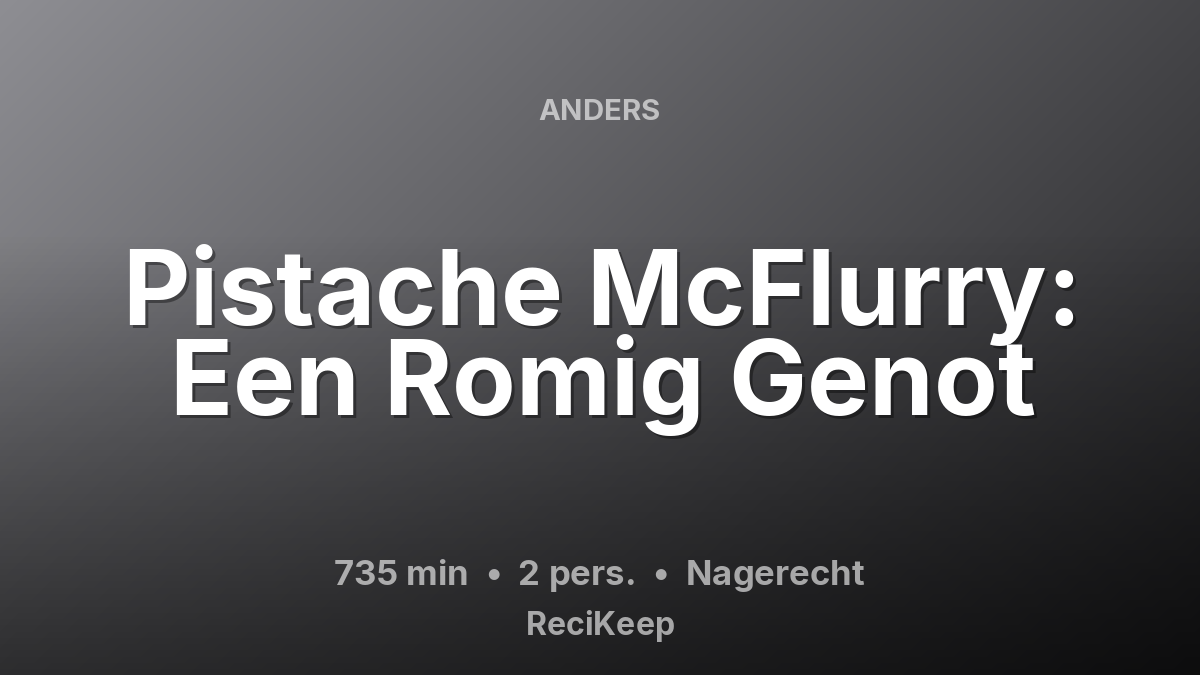 Receptkaart Pistache McFlurry: Een Romig Genot – Nagerecht