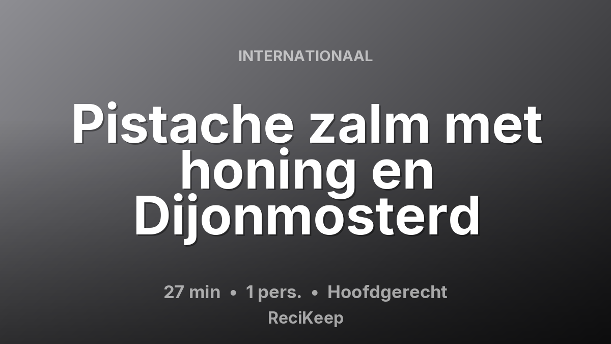 Receptkaart Pistache zalm met honing en Dijonmosterd – Hoofdgerecht