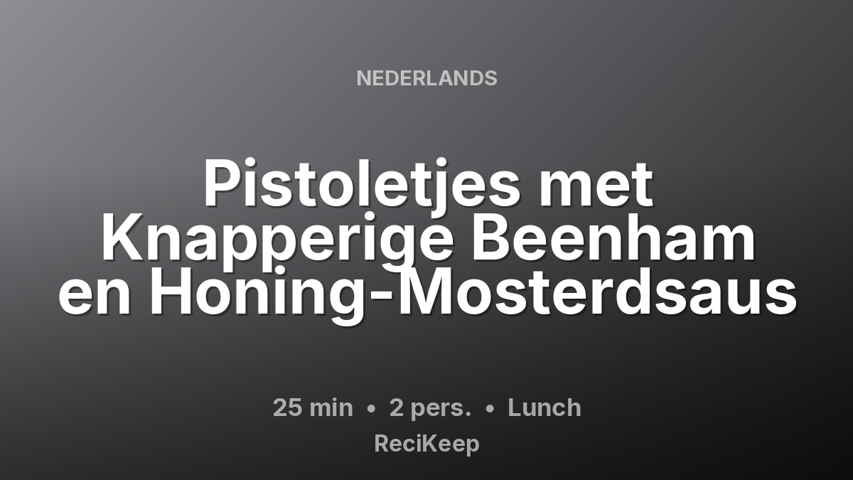 Receptkaart Pistoletjes met Knapperige Beenham en Honing-Mosterdsaus – Lunch