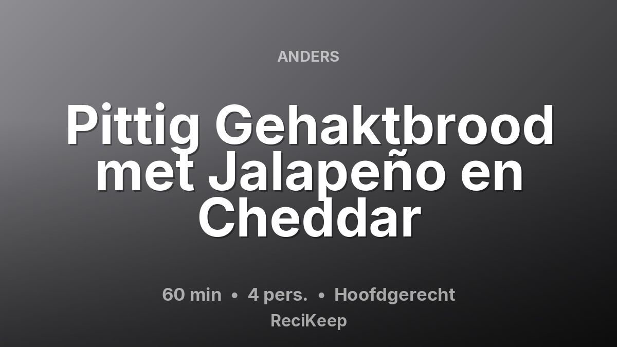 Receptkaart Pittig Gehaktbrood met Jalapeño en Cheddar – Hoofdgerecht