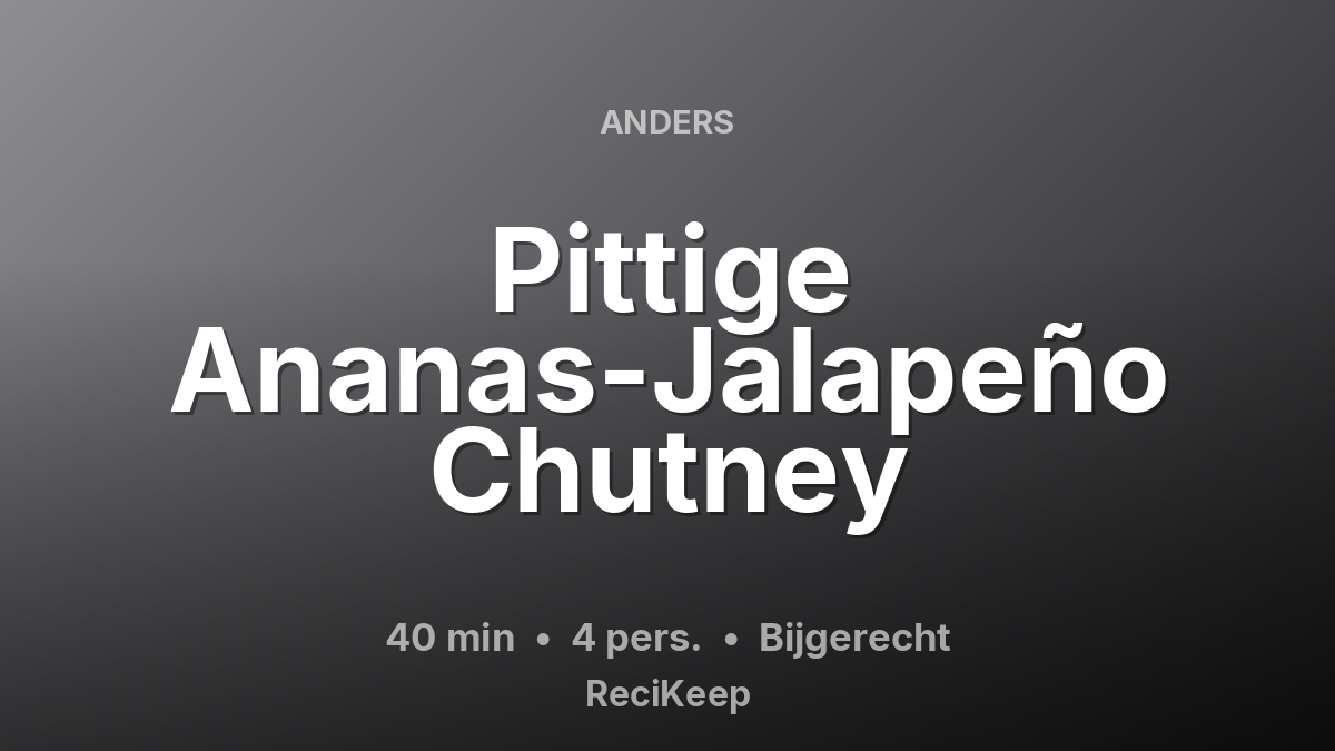 Receptkaart Pittige Ananas-Jalapeño Chutney – Bijgerecht